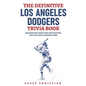 The Definitive Los Angeles Dodgers Trivia Book: Fascinating Facts And Fun Quizzes For Die-Hard Dodgers Fans - Paperback