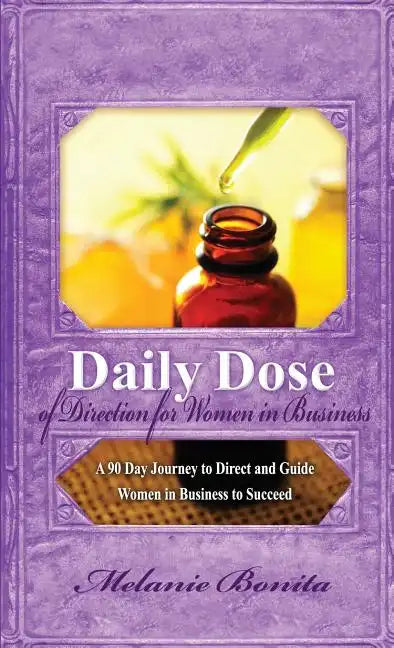 Daily Dose of Direction for Women in Business: A 90 Day Journey to Direct and Guide Women in Business to Succeed - Paperback
