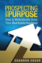 Prospecting with Purpose: How to Methodically Grow Your Real Estate Business - Paperback