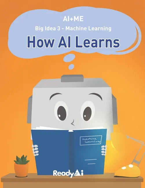 AI+Me: Big Idea 3 - Machine Learning: How AI Learns - Paperback