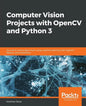 Computer Vision Projects with OpenCV and Python 3: Six end-to-end projects built using machine learning with OpenCV, Python, and TensorFlow - Paperback