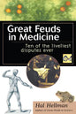 Great Feuds in Medicine: Ten of the Liveliest Disputes Ever - Hardcover