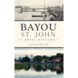 Bayou St. John: A Brief History - Hardcover