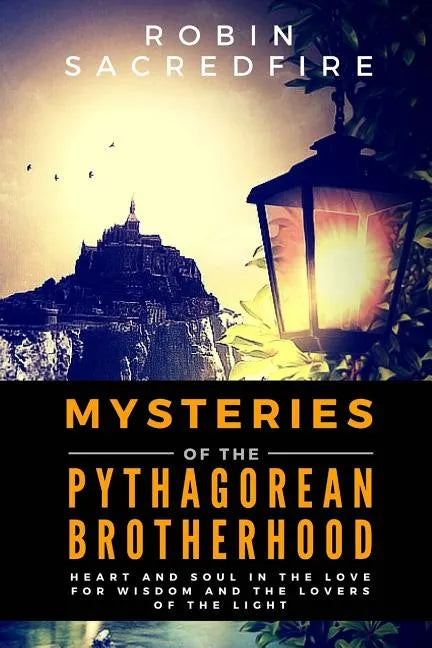Mysteries of the Pythagorean Brotherhood: Heart and Soul in the Love for Wisdom and the Lovers of the Light - Paperback