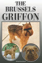 The Brussels Griffon: A Complete and Comprehensive Owners Guide To: Buying, Owning, Health, Grooming, Training, Obedience, Understanding and - Paperback