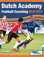Dutch Academy Football Coaching (U12-13) - Technical and Tactical Practices from Top Dutch Coaches - Paperback