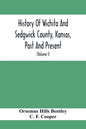 History Of Wichita And Sedgwick County, Kansas, Past And Present, Including An Account Of The Cities, Towns And Villages Of The County (Volume I) - Paperback