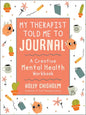 My Therapist Told Me to Journal: A Creative Mental Health Workbook - Hardcover
