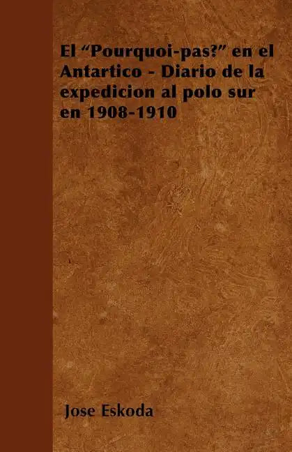El "Pourquoi-pas?" en el Antártico - Diario de la expedición al polo sur en 1908-1910 - Paperback