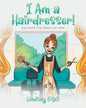 I Am a Hairdresser!: Discover the Magic of Hair - Paperback