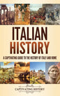 Italian History: A Captivating Guide to the History of Italy and Rome - Hardcover
