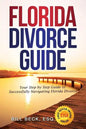Florida Divorce Guide: Your Guide to Successfully Navigating Florida Divorce - Paperback