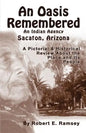 An Oasis Remembered: An Indian Agency Sacaton, Arizona - A Pictorial & Historical Review about the Place and Its People - Paperback