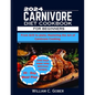 2024 Carnivore Diet Cookbook for Beginners: From Grill To Plate: Mastering The Heart Of Carnivore Cookbook - Paperback