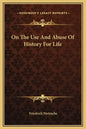 On the Use and Abuse of History for Life - Hardcover