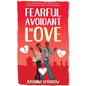 Fearful- Avoidant in Love: How Understanding the Four Main Styles of Attachment Can Impact Your Relationship - Paperback