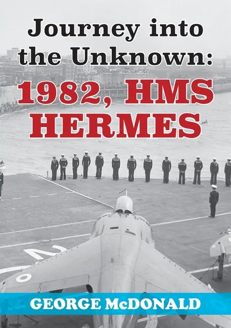 Journey to the Unknown: 1982, HMS Hermes - Paperback