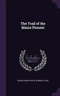 The Trail of the Maine Pioneer - Hardcover