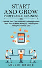 Start and Grow Profitable Business: Operate Your Own Profitable Cleaning Business (Learn How to Make Money by Teaching and Selling Your Online Class) - Paperback