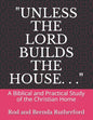 "Unless the Lord Builds the House. . .": A Bibilical and Practical Study of the Christian Home - Paperback