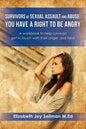 Survivors of Sexual Assault and Abuse: You Have a Right to be Angry: A workbook to help survivors get in touch with their anger and heal - Paperback