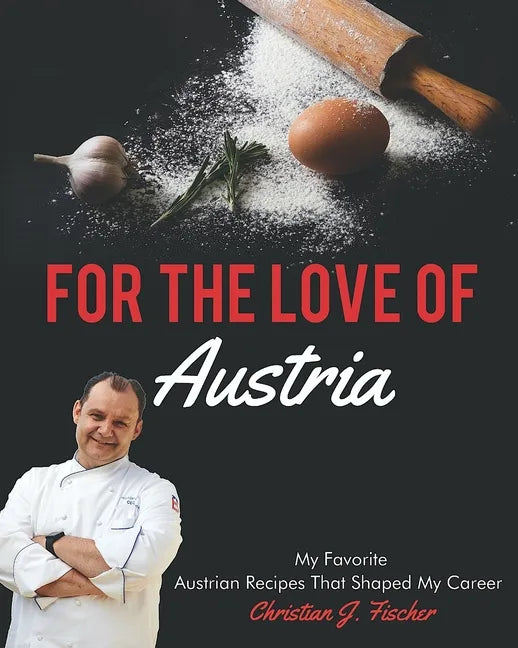 For The Love Of Austria: A collection of my favorite Austrian dishes - Paperback
