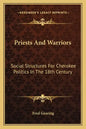 Priests and Warriors: Social Structures for Cherokee Politics in the 18th Century - Paperback