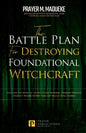 The Battle Plan for Destroying Foundational Witchcraft: Unveiling The Secret of The Witchcraft Kingdom, Contains Powerful Strategic Prayers to Stop Th - Paperback