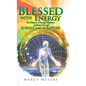Blessed with Energy: The Mystery of Energy Medicine Explained Through Science and Scripture - Hardcover