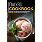 Dialysis Cookbook: 40+ Tart, Ice-Cream and Pie recipes for a healthy and balanced Dialysis diet - Paperback