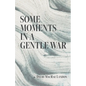 Some Moments in a Gentle War - Paperback