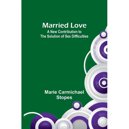 Married Love: A New Contribution to the Solution of Sex Difficulties - Paperback