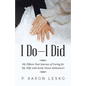 I Do-I Did: My Fifteen-Year Journey of Caring for My Wife with Early-Onset Alzheimer's - Paperback
