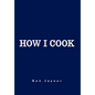 How I Cook: Over 1000 Recipes - Hardcover