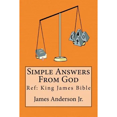 Simple Answers From God: This book gives easily understood bible verses that confirm one another, to answer the most frequently asked questions - Paperback