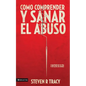 Cómo Comprender Y Sana El Abuso: Y Maltrato En Tu Vida Y En La de Los Demás = Understanding and Healing Abuse - Paperback