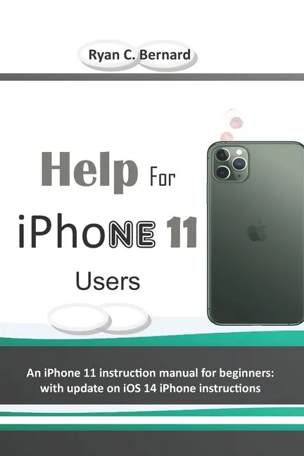 Help For iPhone 11 Users: An iPhone 11 instruction manual for beginners: with update on iOS 14 iPhone instructions - Paperback