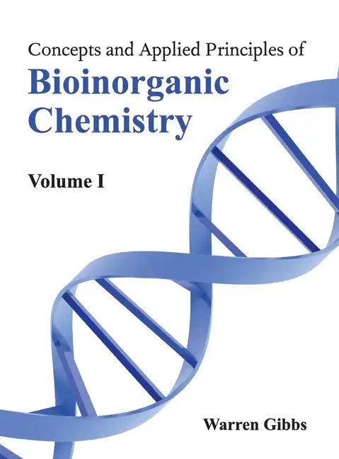 Concepts and Applied Principles of Bioinorganic Chemistry: Volume I - Hardcover