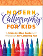 Modern Calligraphy for Kids: A Step-By-Step Guide and Workbook for Lettering Fun - Paperback