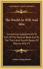 The World as Will and Idea: Containing Supplements to Part of the Second Book and to the Third and Fourth Books of Volume One V3 - Hardcover