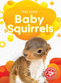 Baby Squirrels - Library Binding