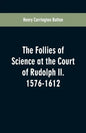 The Follies of Science at the Court of Rudolph II. 1576-1612 - Paperback
