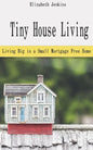 Tiny House Living: Living Big in a Small Mortgage Free Home - Paperback