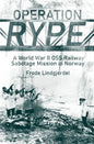 Operation Rype: A WWII OSS Railway Sabotage Mission in Norway - Hardcover