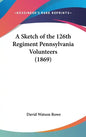 A Sketch of the 126th Regiment Pennsylvania Volunteers (1869) - Hardcover