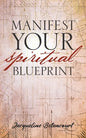 Manifest Your Spiritual Blueprint: Shift into Your Best Life - Paperback