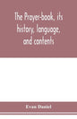 The prayer-book, its history, language, and contents - Paperback