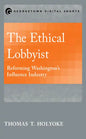 The Ethical Lobbyist: Reforming Washington's Influence Industry - Paperback