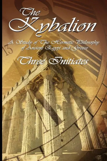 The Kybalion: A Study of The Hermetic Philosophy of Ancient Egypt and Greece - Paperback