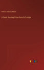 A Land Journey From Asia to Europe - Hardcover